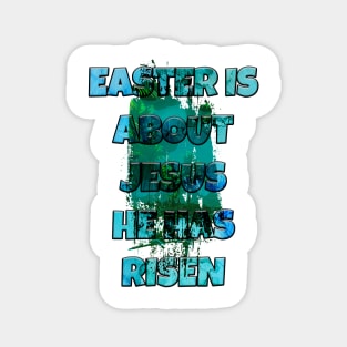easter is about jesus he has risen Magnet