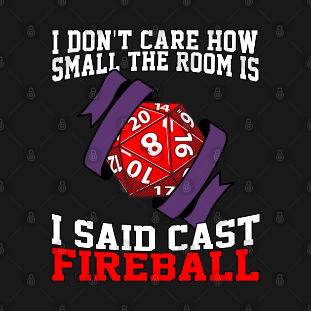 I Don't Care How Small The Room Is, I Said Cast Fireball by Lean Mean Meme Machine