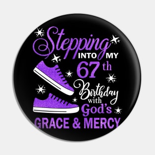 Stepping Into My 67th Birthday With God's Grace & Mercy Bday Pin