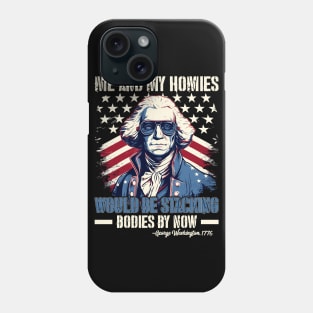 Me And My Homies Would Be Stacking Bodies George Washington Phone Case