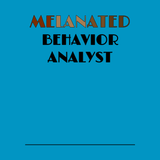 MELANATED BEHAVIOR ANALYST T-Shirt