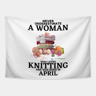 Never Underestimate A Woman Who Loves Knitting And Was Born In April Tapestry