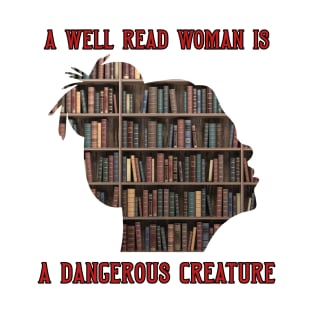 A Well Read Woman Is A Dangerous Creature T-Shirt