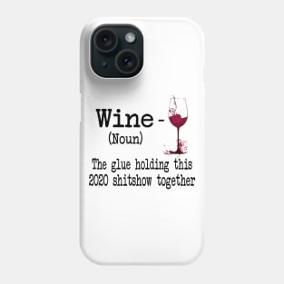 Wine The Glue Holding This 2020 Shitshow Together Gift Shirt Phone Case