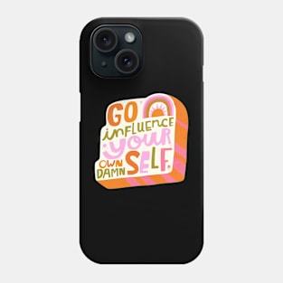 Go influence your own damn self Phone Case