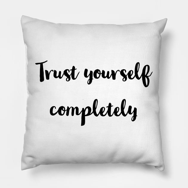 Trust yourself completely . Pillow by LetMeBeFree