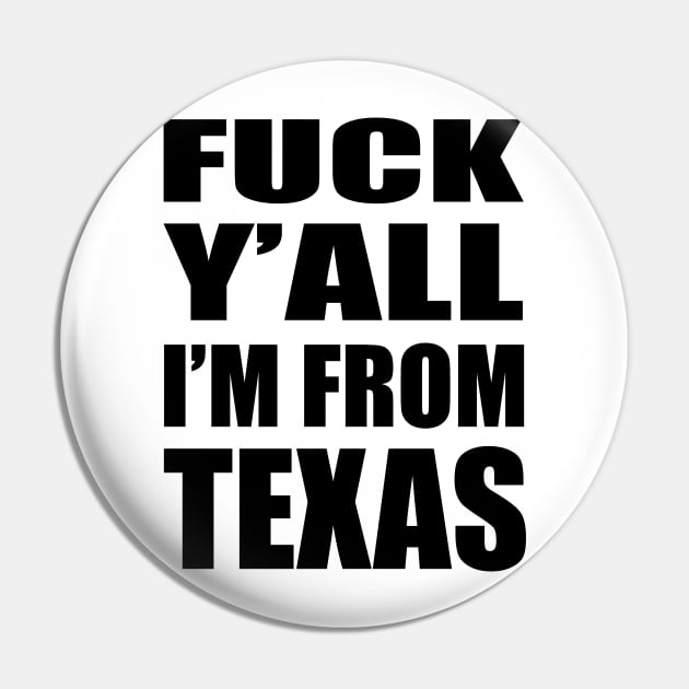 FUCK Y'ALL I'M FROM TEXAS Pin by TheCosmicTradingPost