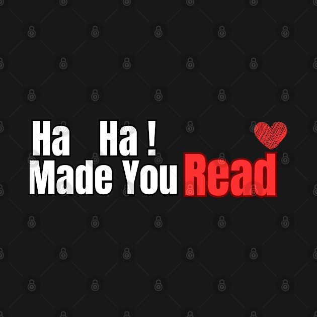 Ha Ha! Made You Read by Fashion kingDom