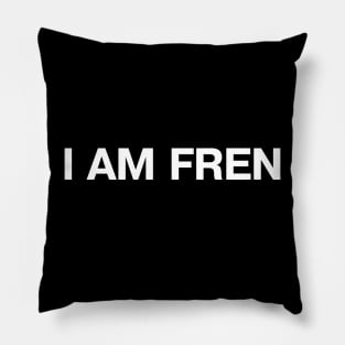 "I AM FREN" in plain white letters - every good boi deserves a fren! Pillow