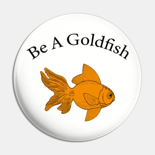 Retro Be A Goldfish Pin