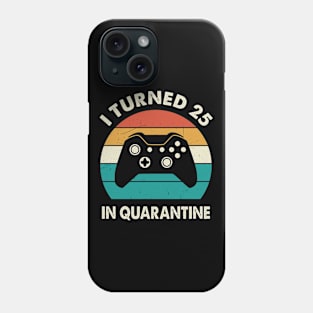 I Turned 25 In Quarantine - Birthday 1996 Gift For 25 Year Phone Case