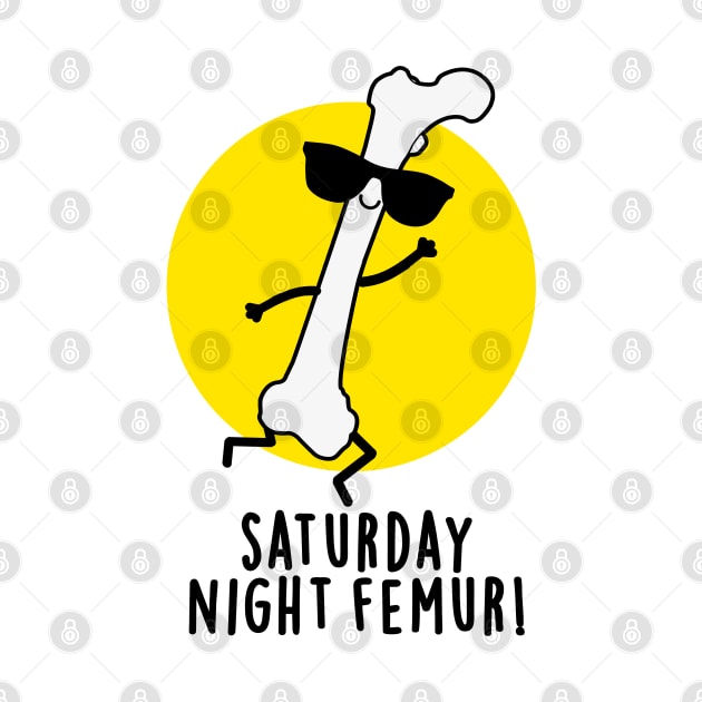 Saturday Night Femur Cute Bone Pun by punnybone