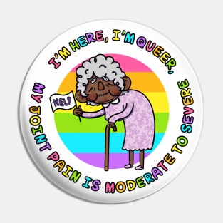 I’m Here, I’m Queer, My Joint Pain Is Moderate To Severe VERSION 4.0 Pin