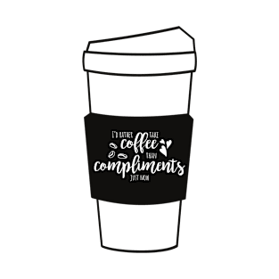 Cofffee > Compliments T-Shirt