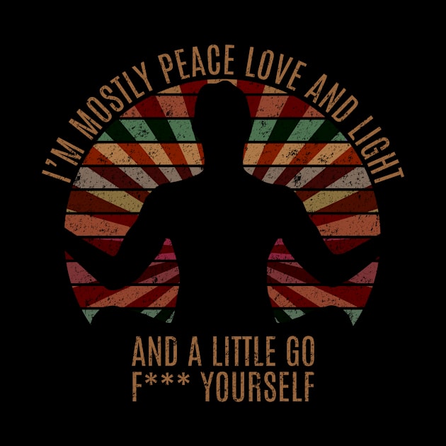 I'm mostly peace love and light and a little go f*** yourself by hoopoe