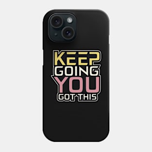 Keep Going You Got This Inspirational Phone Case