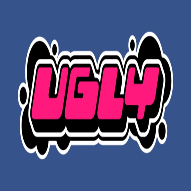 You're Ugly by Fresherth Studio