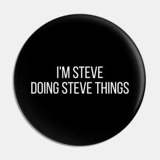 I'm Steve doing Steve things Pin