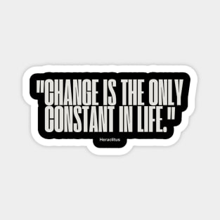 "Change is the only constant in life." - Heraclitus Inspirational Quote Magnet
