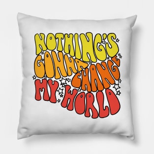 Nothings Gonna Change My World Pillow