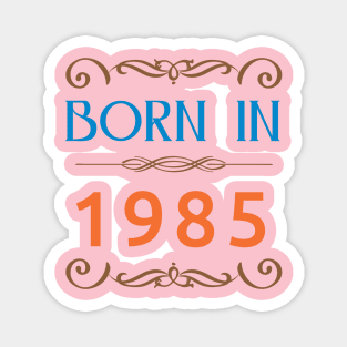 Born In 1985 newest Magnet