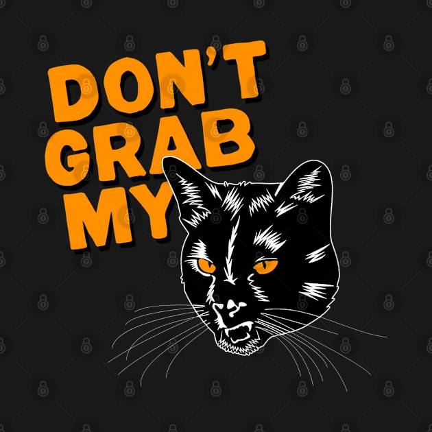 Don't Grab My Pussy by NinthStreetShirts