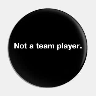 Not a team player. Pin