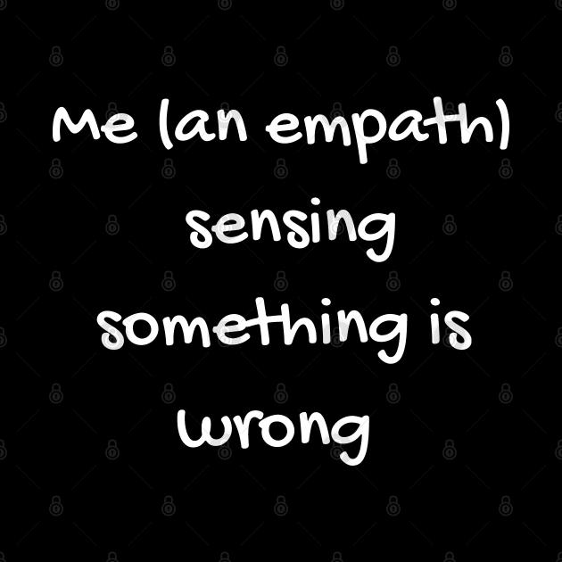 Me (as an empath) Sensing Something is Wrong by wildjellybeans