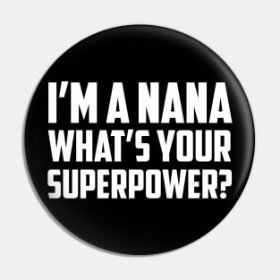 I'm a Nana What's Your Superpower White Pin