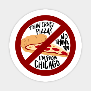 Thin Crust Pizza? No Thank You I'm from Chicago Magnet