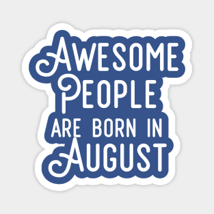 Awesome People Are Born In August (White Text) Magnet