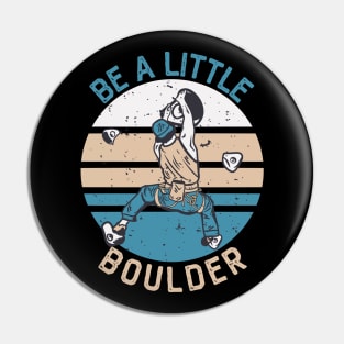 Be A Little Boulder, Climbing Bouldering Hiking Gift Pin