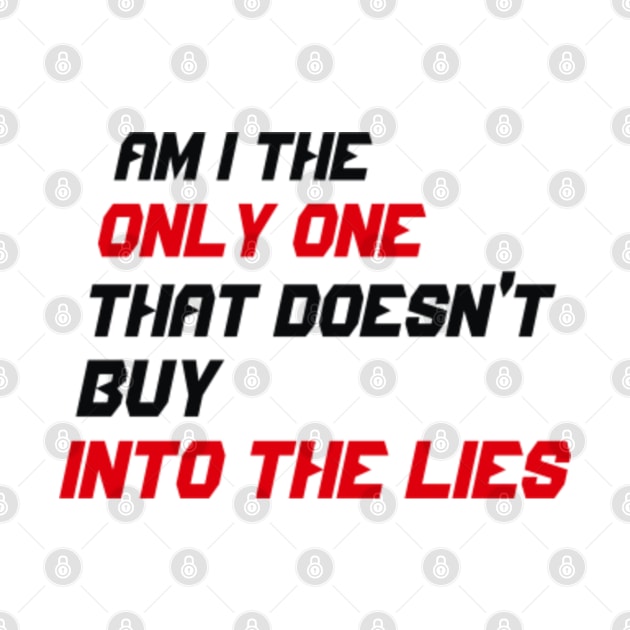 AM I THE ONLY ONE THAT DOESN'T BUY INTO THE LIES by Bourbon Sunsets