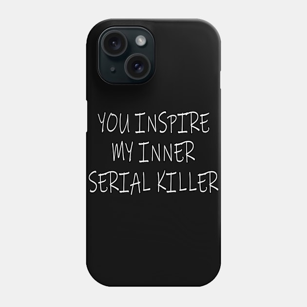 you inspire my inner sperial killer Phone Case by bloatbangbang