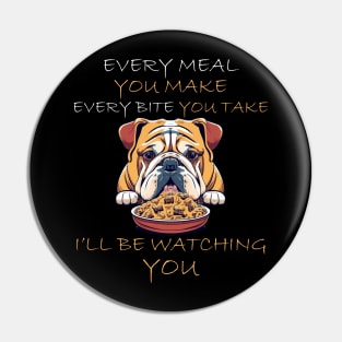 English Bulldog Every Bite You Take Funny Saying Pin