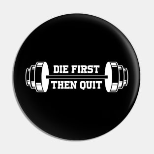 Die First Then Quit - Gym Barbell Motivation Pin