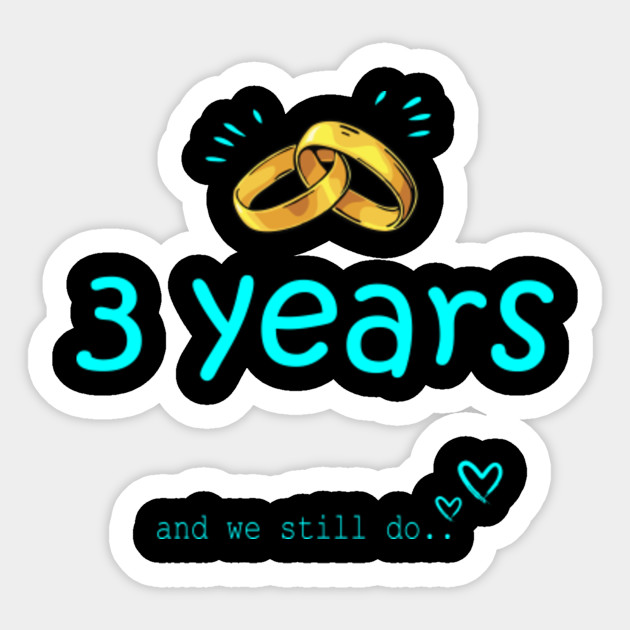 3rd Anniversary Gifts Idea For Husband Or Wife 3 Anniversary Sticker Teepublic