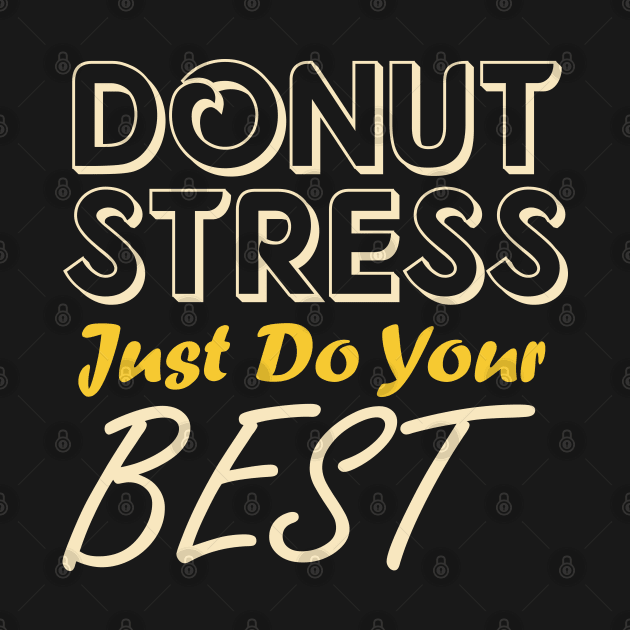 Donut Stress. Just Do Your Best. by pako-valor