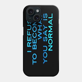 I Refuse to be Normal Phone Case