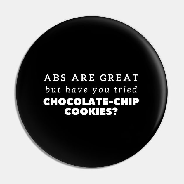 Funny Abs Are Great But Chocolate-chip Cookies Pin by PRiley