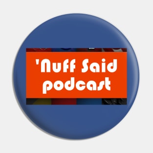 Nuff Said Podcast Pin