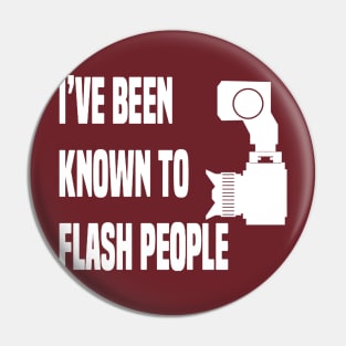 I’ve been known to flash people Pin