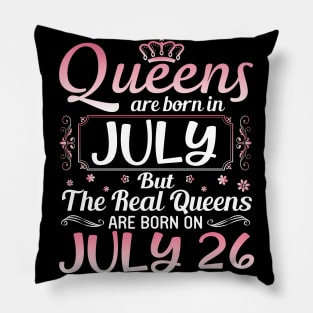 Queens Are Born In July Real Queens Are Born On July 26 Birthday Nana Mom Aunt Sister Wife Daughter Pillow