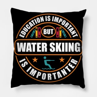 Education Is Important Water Skiing Is Importanter Pillow