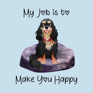 My job is to make you happy. Black and Tan Cavalier Gifts T-Shirt