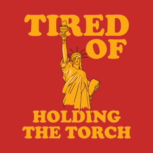 Statue Of Liberty - Tired Of Holding The Torch T-Shirt