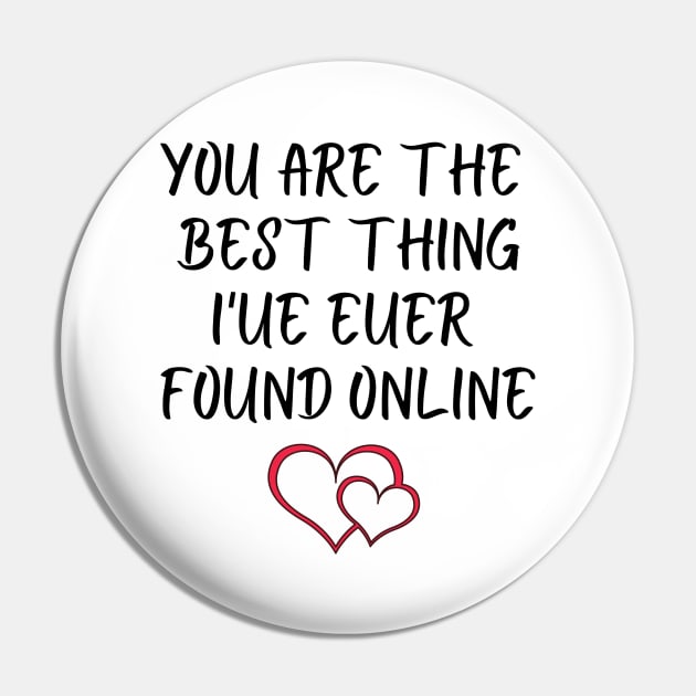 You Are The Best Thing I'ue Euer Found Online T-Shirts Pin by luna.wxe@gmail.com