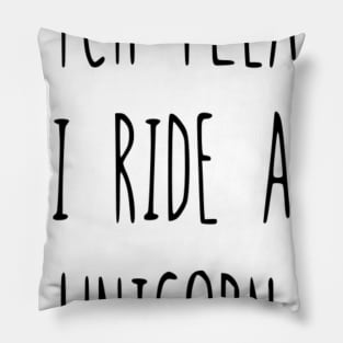 bitch please I Ride A Unicorn Pillow