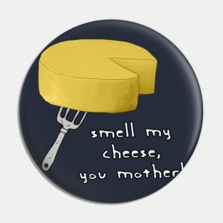 Smell My Cheese You Mother Pin