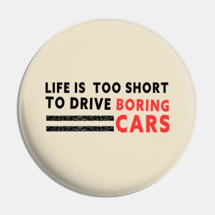 Life is too short to drive boring cars Pin